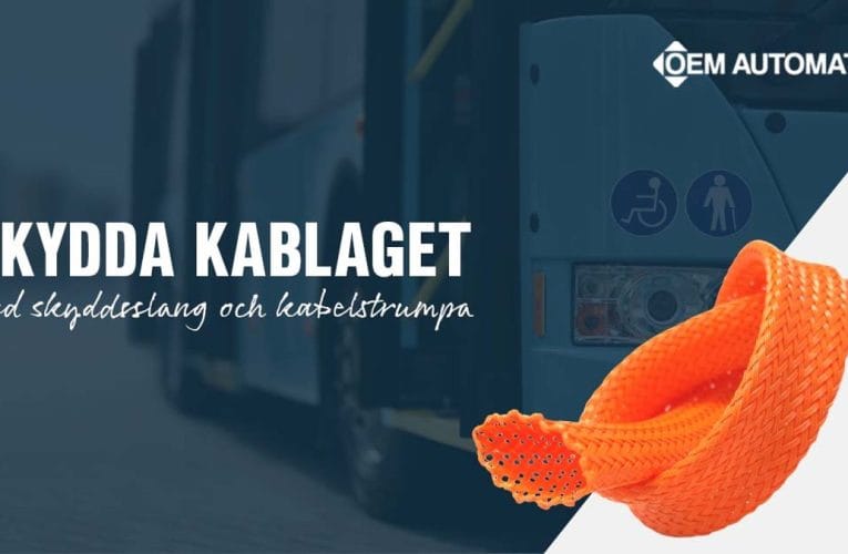 OEM Automatic AB – Skydda kablaget med skyddsslang och kabelstrumpa