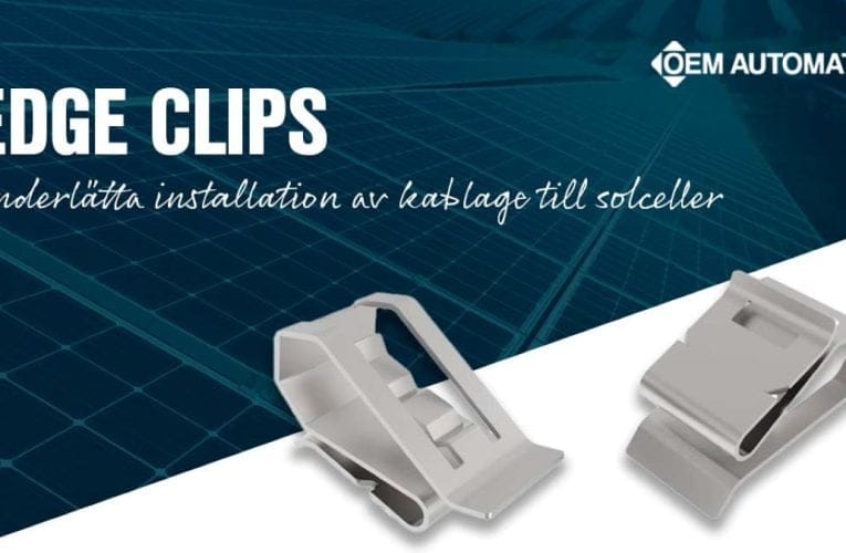 OEM Automatic AB – Underlättad installation av kablar till solceller – med Edge Clip