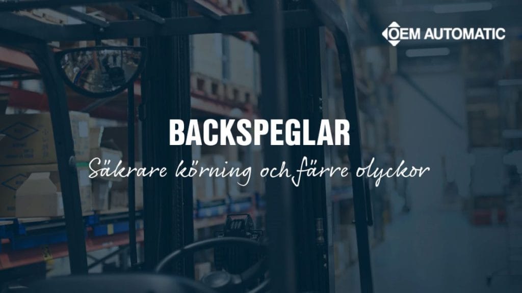 Dette billede illustrere OEM Automatic AB – Förbättrad sikt och säkerhet på arbetsplatsen med Exolöfs backspeglar