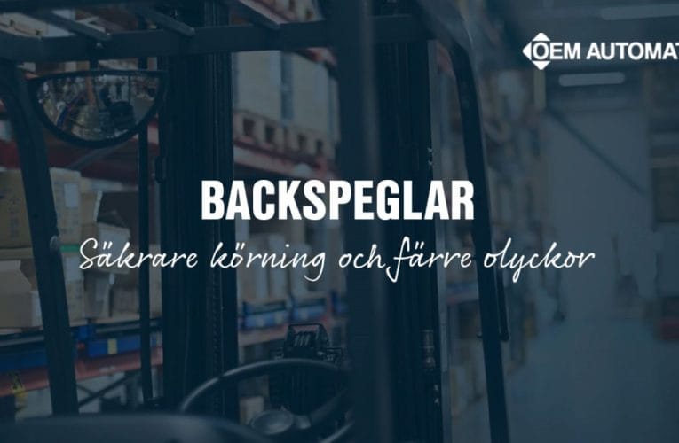 OEM Automatic AB – Förbättrad sikt och säkerhet på arbetsplatsen med Exolöfs backspeglar