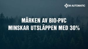 Dette billede illustrere OEM Automatic AB – BIO-PVC minskar utsläppen med 30 %