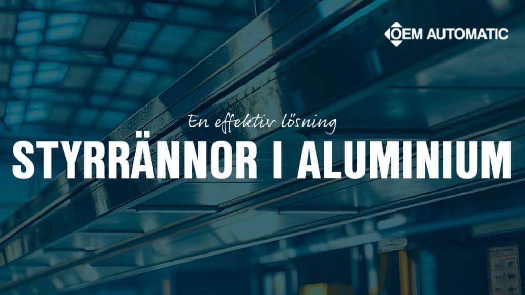 Dette billede illustrere OEM Automatic AB – Fördelar med styrrännor i aluminium