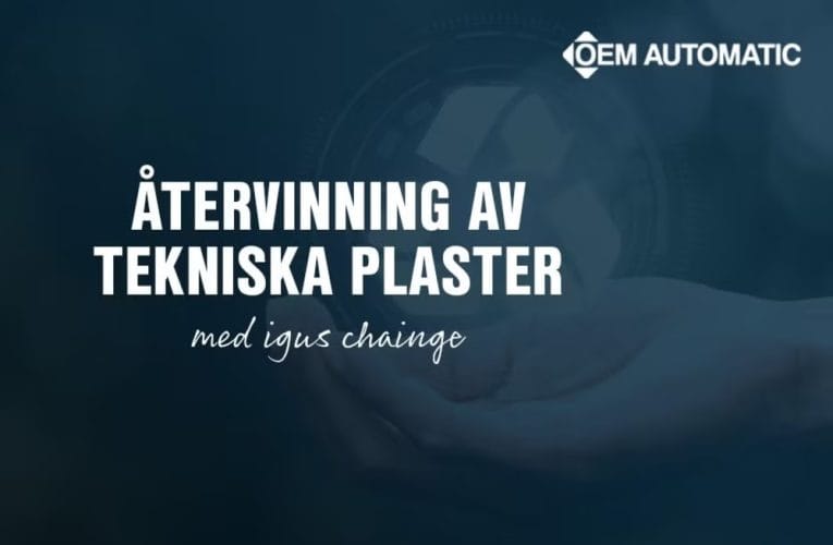 OEM Automatic erbjuder återvinning av tekniska plaster med chainge från igus