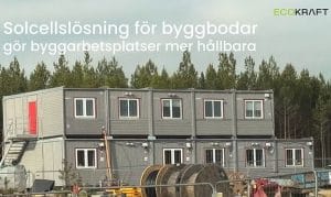 ECOKRAFT lanserar en mobil solcellslösning för byggbodar. Den är lätt att installera, minskar behovet av fossila bränslen och möter byggbranschens ökande klimatkrav.
