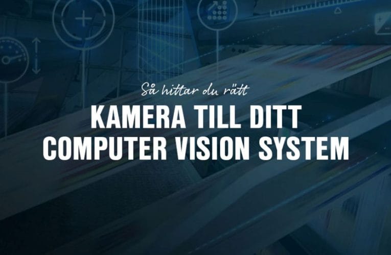 Välj rätt kamera för ditt computer vision-system