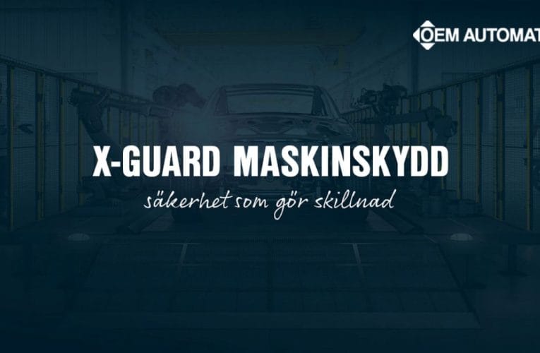 X-Guard – flexibla maskinskydd för en säker och effektiv produktion
